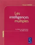 Les intelligences multiples : la théorie qui bouleverse nos idées reçues.