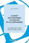 Le droit des personnes accueillies ou accompagnées : les usagers dans l'action sociale et médico-sociale.