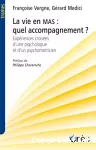 La vie en MAS : quel accompagnement ? Expériences croisées d'une psychologue et d'un psychomotricien.