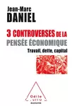 3 controverses de la pensée économique : Travail, dette, capital.