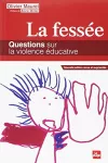 La fessée : questions sur la violence éducative.