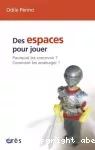 Des espaces pour jouer : Pourquoi les concevoir ? Comment les aménager ?