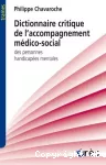 Dictionnaire critique de l'accompagnement médico-social des personnes handicapées mentales.