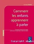 Comment les enfants apprennent à parler : situation initiale du tout-petit, processus d'acquisition et rôle de l'adulte.