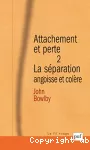 Attachement et perte. Volume 2 : la séparation, angoisse et colère.