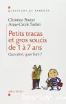 Petit tracas et gros soucis de 1 à 7 ans. Quoi dire, quoi faire.