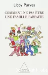 Comment ne pas être une famille parfaite.