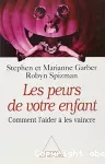 Les peurs de votre enfant : comment l'aider à les vaincre.