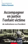 Accompagner en justice l'enfant victime de maltraitance ou d'accident.