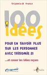 100 idées pour en savoir plus sur les personnes avec la Trisomie 21... et casser les idées reçues.