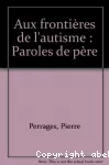 Aux frontières de l'autisme : paroles de père.