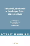 Sexualités, autonomie et handicaps : freins et perspectives.