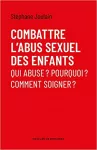 Combattre l'abus sexuel des enfants : qui abuse ? Pourquoi ? Comment soigner ?