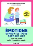 Emotions : quand c'est plus fort que lui ! Aider son enfant de 3 à 11 ans à bien grandir.