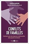 Conflits de familles : comment sortir des impasses relationnelles entre parents et enfants.