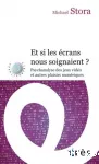 Et si les écrans nous soignaient ? Psychanalyse des jeux vidéo et autres plaisirs numériques.