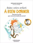 Aidez votre enfant à bien dormir : exercices et outils pour vaincre les troubles du sommeil.