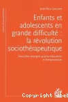 Enfants et adolescents en grande difficulté : la révolution sociothérapeutique.