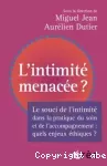 L'intimité menacée ? : enjeux éthiques dans la pratique du soin et de l'accompagnement.