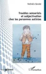 Troubles sensoriels et subjectivation chez les personnes autistes.