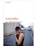 Vulnérables ou dangereux ?