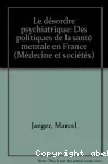 Le désordre psychiatrique : des politiques de la santé mentale en France.