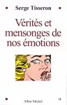 Vérités et mensonges de nos émotions