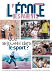 L'Ecole des parents, Hors-série n° 6 - Printemps 2024 - Que se joue-t-il dans le sport ?