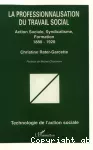 La professionnalisation du travail social. Action sociale, syndicalisme, formation 1880-1920.