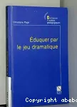 Eduquer par le jeu dramatique : pourquoi ? comment ?