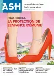 Actualités sociales hebdomadaires ASH, n° 3218 - 16 juillet 2021 - Prostitution, la protection de l'enfance démunie