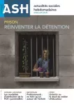 Actualités sociales hebdomadaires ASH, n° 3243 - 21 janvier 2022 - Prison : réinventer la détention