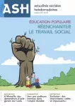 Actualités sociales hebdomadaires ASH, n° 3285 - 2 décembre 2022 - Education populaire : réenchanter le travail social